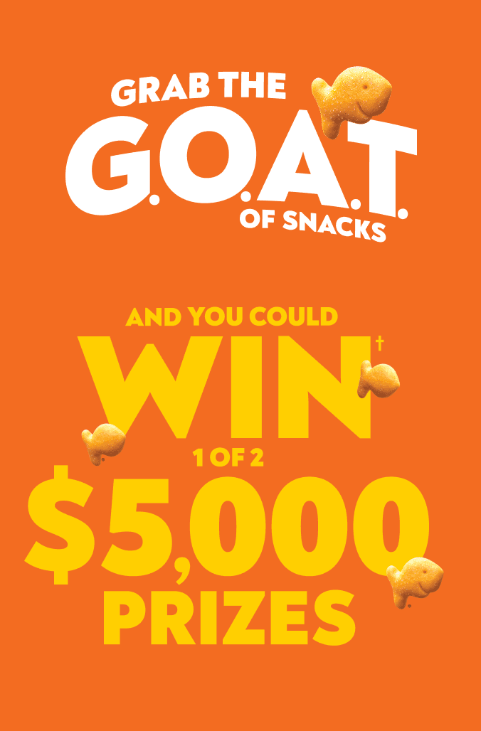 Grab the G.O.A.T. of Snacks and you could win† 1 of 2 $5,000 prizes